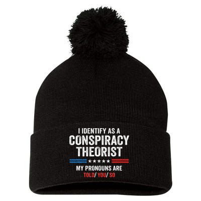 I Identify As A Conspiracy Theorist My Pronouns Are Told You Pom Pom 12in Knit Beanie