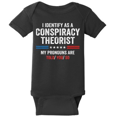 I Identify As A Conspiracy Theorist My Pronouns Are Told You Baby Bodysuit