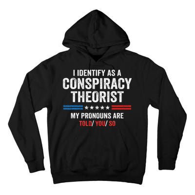 I Identify As A Conspiracy Theorist My Pronouns Are Told You Tall Hoodie