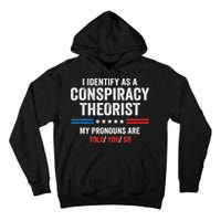I Identify As A Conspiracy Theorist My Pronouns Are Told You Tall Hoodie