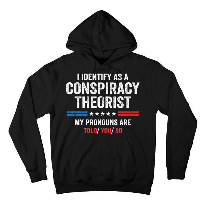 I Identify As A Conspiracy Theorist My Pronouns Are Told You Tall Hoodie
