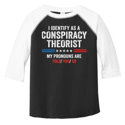 I Identify As A Conspiracy Theorist My Pronouns Are Told You Toddler Fine Jersey T-Shirt