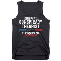 I Identify As A Conspiracy Theorist My Pronouns Are Told You Tank Top