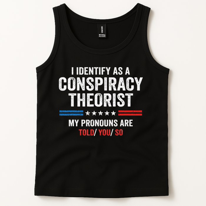 I Identify As A Conspiracy Theorist My Pronouns Are Told You Tank Top