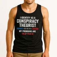 I Identify As A Conspiracy Theorist My Pronouns Are Told You Tank Top