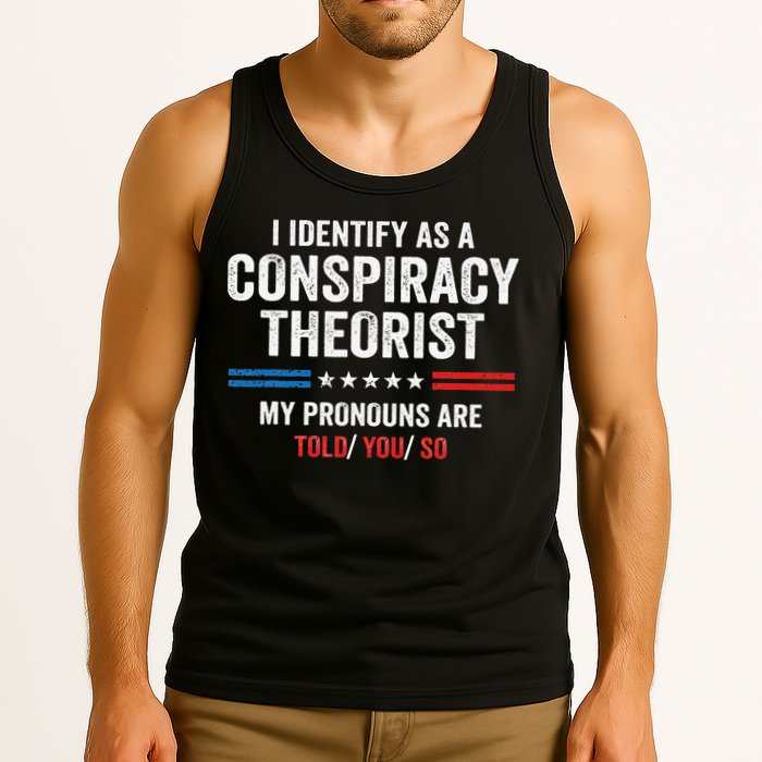 I Identify As A Conspiracy Theorist My Pronouns Are Told You Tank Top