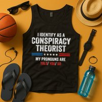 I Identify As A Conspiracy Theorist My Pronouns Are Told You Tank Top