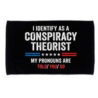 I Identify As A Conspiracy Theorist My Pronouns Are Told You Microfiber Hand Towel