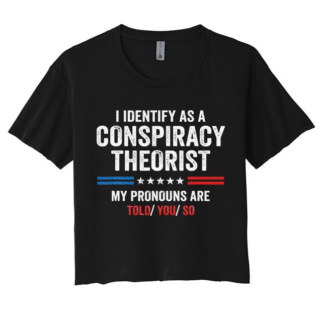 I Identify As A Conspiracy Theorist My Pronouns Are Told You Crop Top