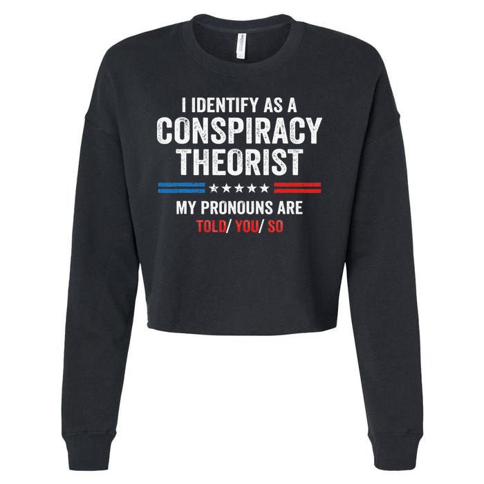I Identify As A Conspiracy Theorist My Pronouns Are Told You Cropped Pullover Crew