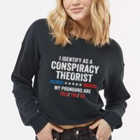 I Identify As A Conspiracy Theorist My Pronouns Are Told You Cropped Pullover Crew