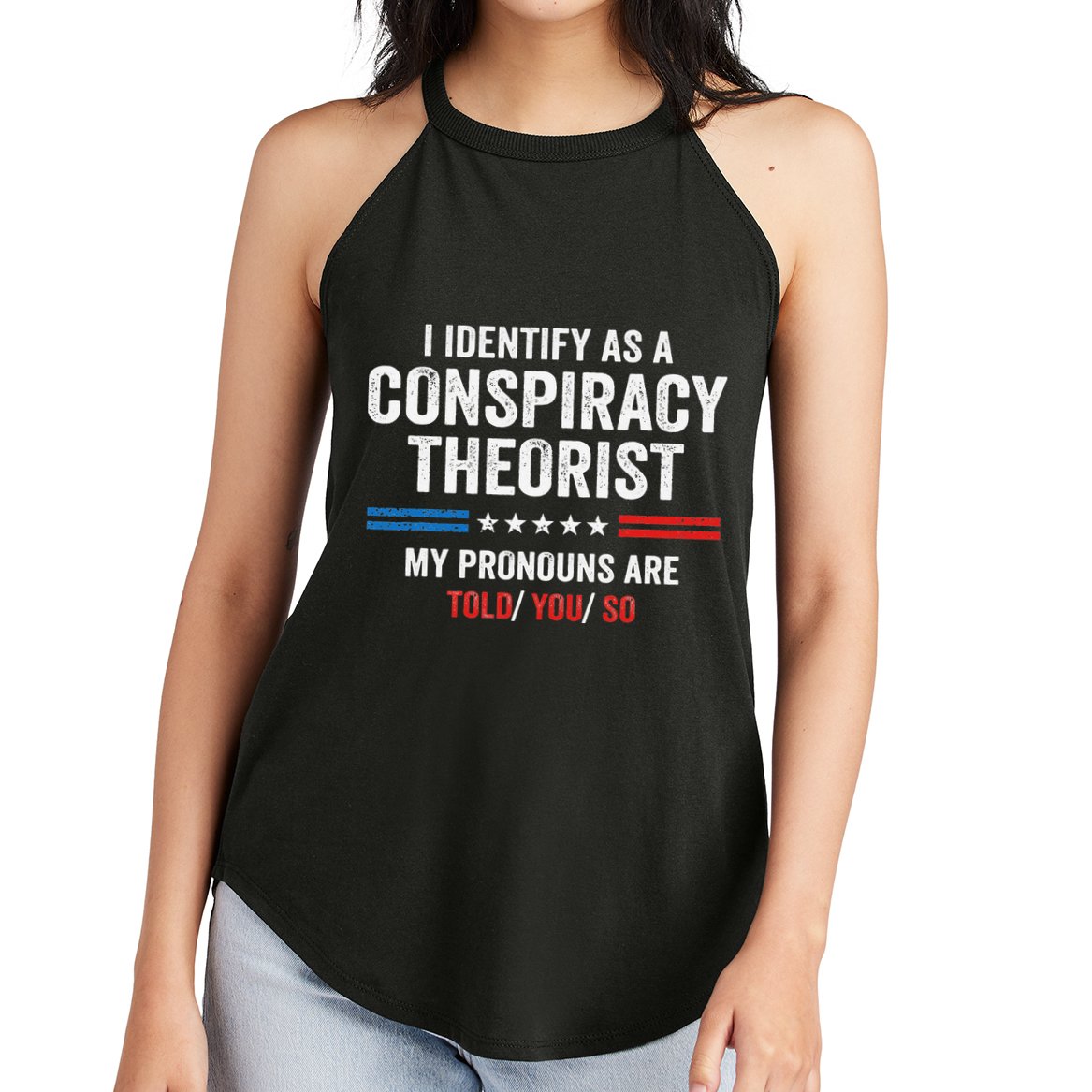 I Identify As A Conspiracy Theorist My Pronouns Are Told You Women's Perfect Tri Rocker Tank