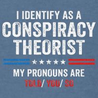I Identify As A Conspiracy Theorist My Pronouns Are Told You Garment-Dyed Sweatshirt
