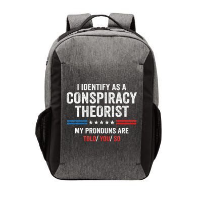 I Identify As A Conspiracy Theorist My Pronouns Are Told You Vector Backpack