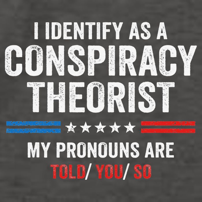 I Identify As A Conspiracy Theorist My Pronouns Are Told You Vector Backpack