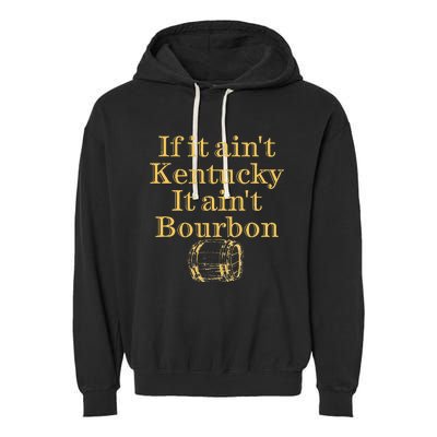 If It AinT Kentucky It Aint Bourbon Barrel Bluegrass Whisky Garment-Dyed Fleece Hoodie