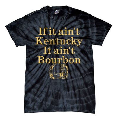 If It AinT Kentucky It Aint Bourbon Barrel Bluegrass Whisky Tie-Dye T-Shirt