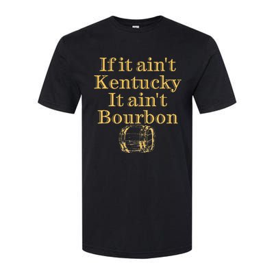 If It AinT Kentucky It Aint Bourbon Barrel Bluegrass Whisky Softstyle CVC T-Shirt