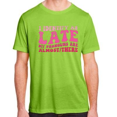 I Identify As Late My Pronouns Are Almost There Adult ChromaSoft Performance T-Shirt