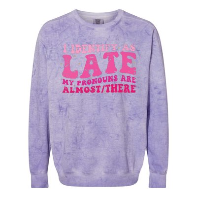 I Identify As Late My Pronouns Are Almost There Colorblast Crewneck Sweatshirt