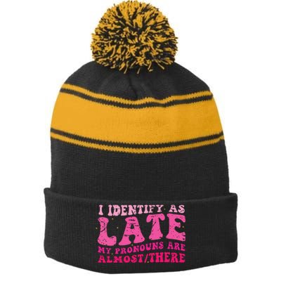 I Identify As Late My Pronouns Are Almost There Stripe Pom Pom Beanie