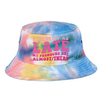 I Identify As Late My Pronouns Are Almost There Tie Dye Newport Bucket Hat