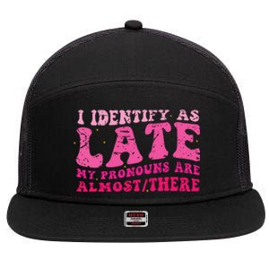 I Identify As Late My Pronouns Are Almost There 7 Panel Mesh Trucker Snapback Hat