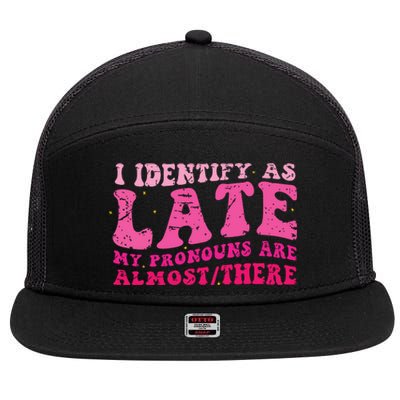 I Identify As Late My Pronouns Are Almost There 7 Panel Mesh Trucker Snapback Hat