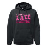 I Identify As Late My Pronouns Are Almost There Performance Fleece Hoodie