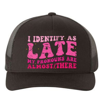 I Identify As Late My Pronouns Are Almost There Yupoong Adult 5-Panel Trucker Hat