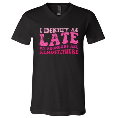 I Identify As Late My Pronouns Are Almost There V-Neck T-Shirt