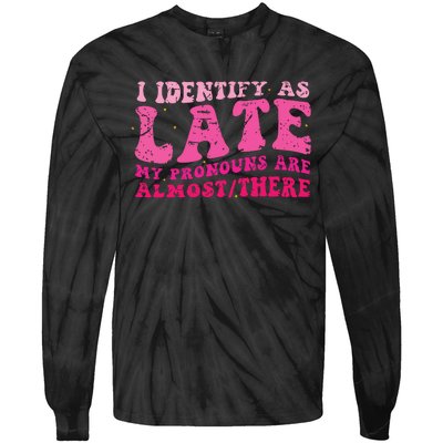 I Identify As Late My Pronouns Are Almost There Tie-Dye Long Sleeve Shirt