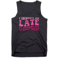 I Identify As Late My Pronouns Are Almost There Tank Top