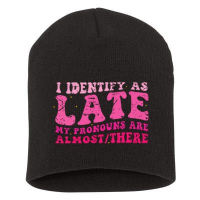 I Identify As Late My Pronouns Are Almost There Short Acrylic Beanie