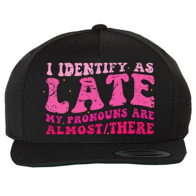 I Identify As Late My Pronouns Are Almost There Wool Snapback Cap