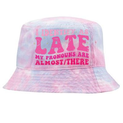 I Identify As Late My Pronouns Are Almost There Tie-Dyed Bucket Hat