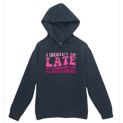 I Identify As Late My Pronouns Are Almost There Urban Pullover Hoodie