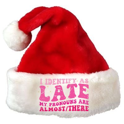 I Identify As Late My Pronouns Are Almost There Premium Christmas Santa Hat