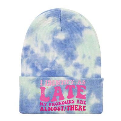 I Identify As Late My Pronouns Are Almost There Tie Dye 12in Knit Beanie