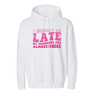 I Identify As Late My Pronouns Are Almost There Garment-Dyed Fleece Hoodie