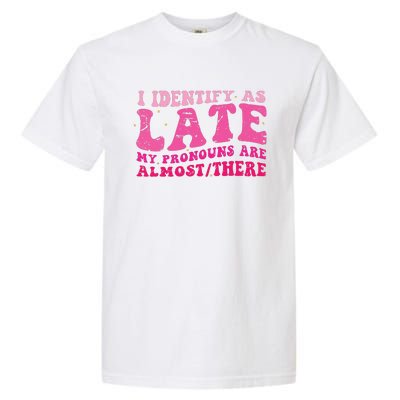 I Identify As Late My Pronouns Are Almost There Garment-Dyed Heavyweight T-Shirt