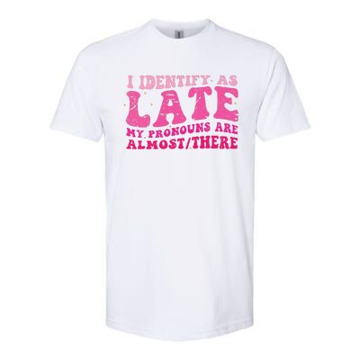 I Identify As Late My Pronouns Are Almost There Softstyle CVC T-Shirt