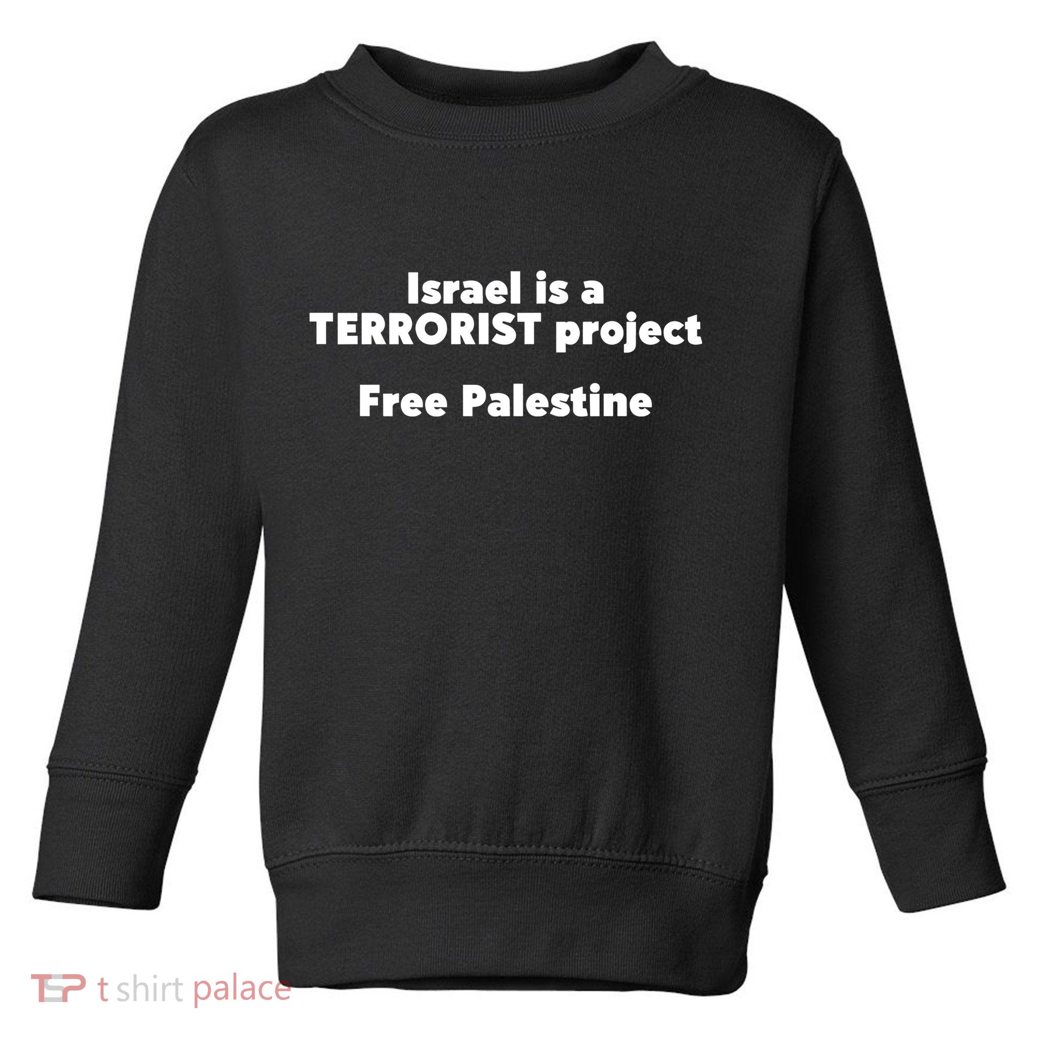 Israel Is A Terrorist Project Free Palestine Toddler Sweatshirt