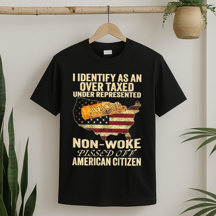 I Identify As An Over Taxed Under T-Shirt
