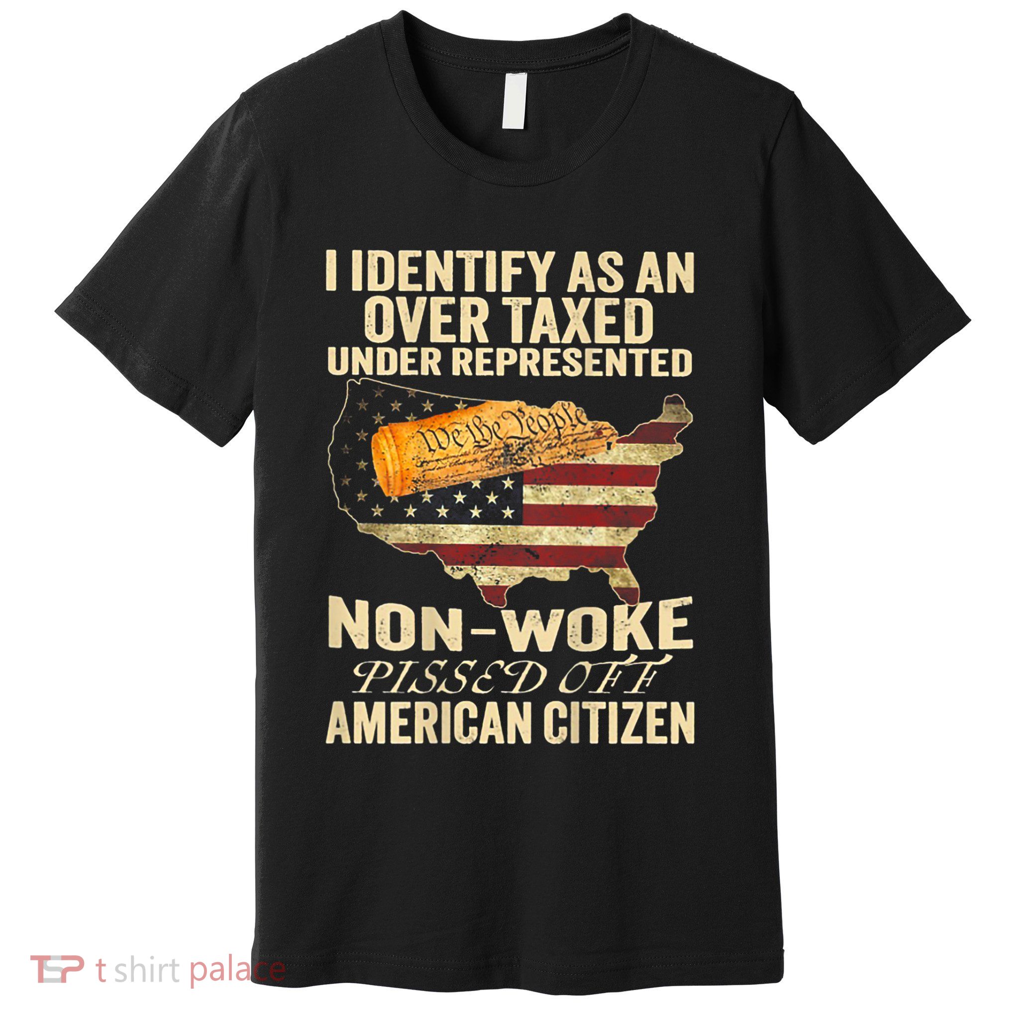 I Identify As An Over Taxed Under Premium T-Shirt