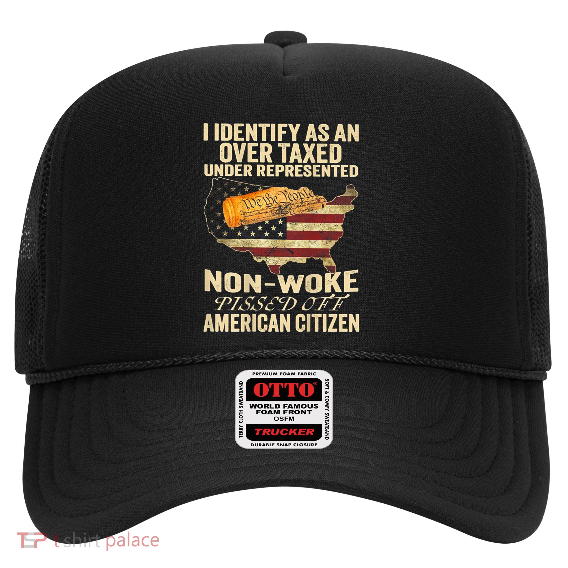 I Identify As An Over Taxed Under Trucker Hat