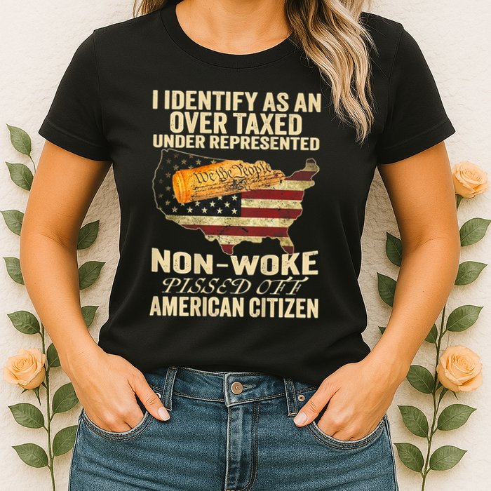 I Identify As An Over Taxed Under Womens T-Shirt