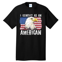 I Identify As An American Proud Us American Tall T-Shirt