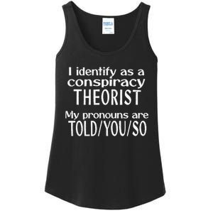 I Identify As A Conspiracy Theorist Pronouns Are Told You So Ladies Essential Tank