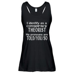 I Identify As A Conspiracy Theorist Pronouns Are Told You So Ladies Essential Flowy Tank